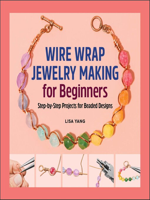 Title details for Wire Wrap Jewelry Making for Beginners by Lisa Yang - Available